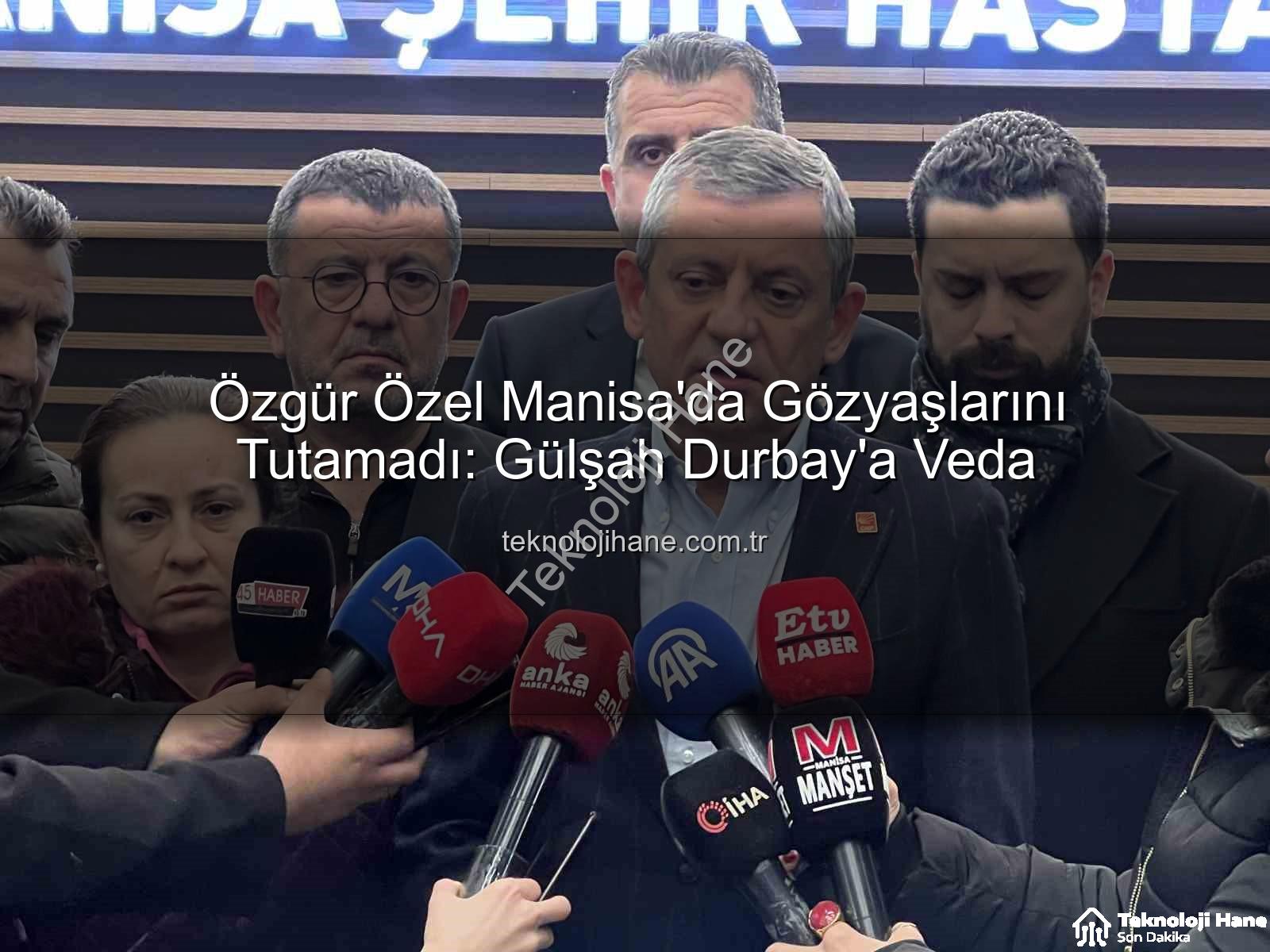 Özgür Özel Manisa - Özgür Özel Manisa'da Gözyaşlarını Tutamadı: Gülşah Durbay'a Veda