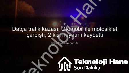 Datça trafik kazası: Otomobil ile motosiklet çarpıştı, 2 kişi hayatını kaybetti
