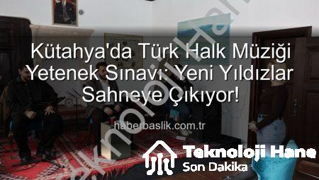 Kütahya’da Türk Halk Müziği Rüzgarı Esti: Yeni Yetenekler Keşfedildi!