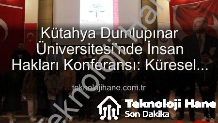 Kütahya Dumlupınar Üniversitesi’nde İnsan Hakları Konferansı: Küresel Adalet ve Eşitsizlik Masaya Yatırıldı