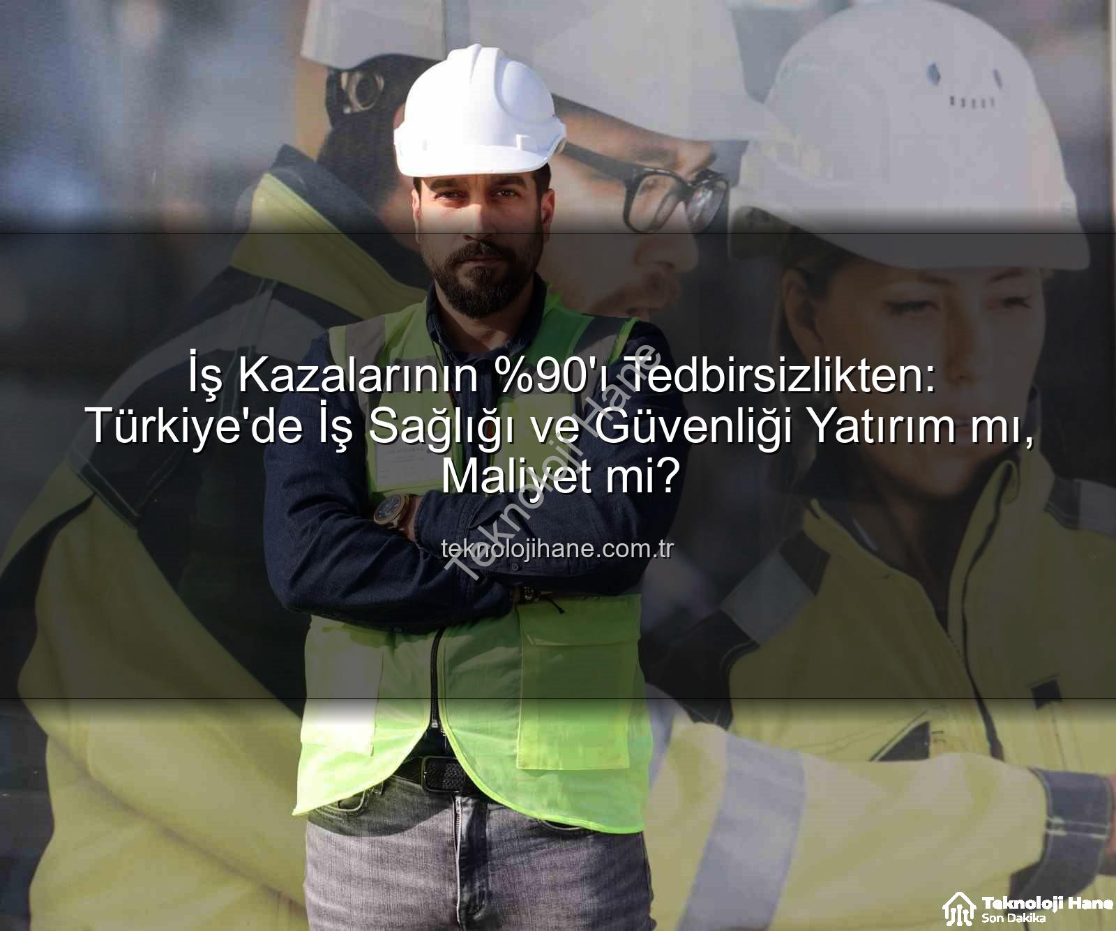 iş kazaları - İş Kazalarının 'ı Tedbirsizlikten: Türkiye'de İş Sağlığı ve Güvenliği Yatırım mı, Maliyet mi?
