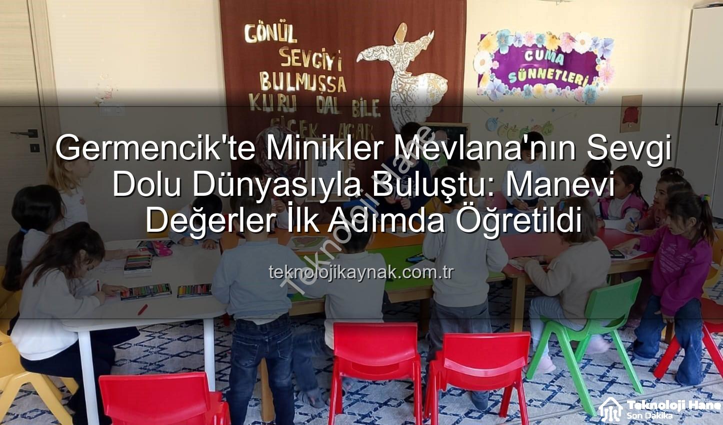 Mevlana Haftası Germencik - Germencik'te Minik Kalpler Mevlana'nın Sevgi Dolu Dünyasıyla Buluştu: Manevi Değerler Eğlenceli Etkinlikle Öğretildi