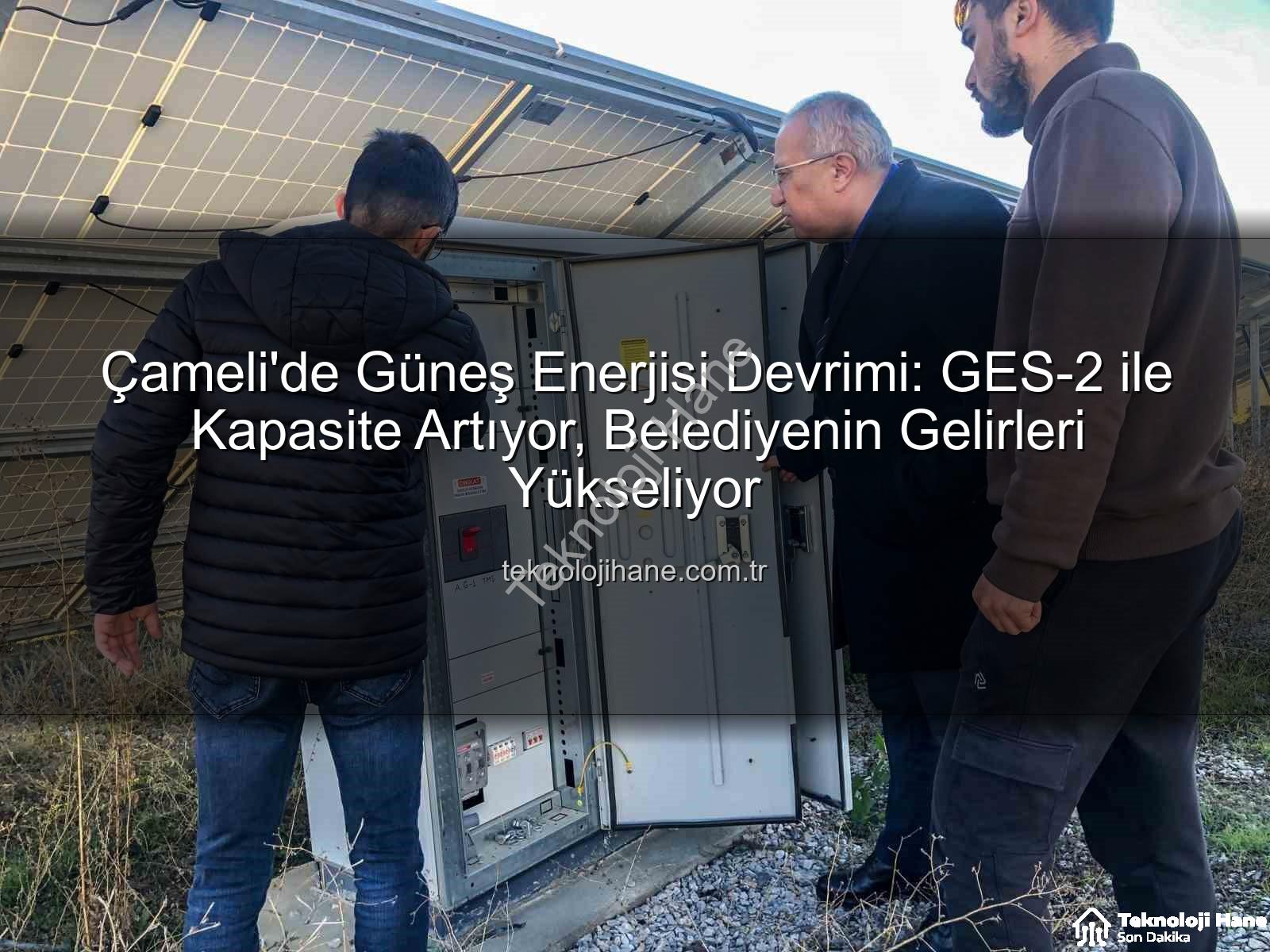 Çameli Güneş Enerjisi - Çameli'de Güneş Enerjisi Devrimi: GES-2 ile Kapasite Artıyor, Belediyenin Gelirleri Yükseliyor