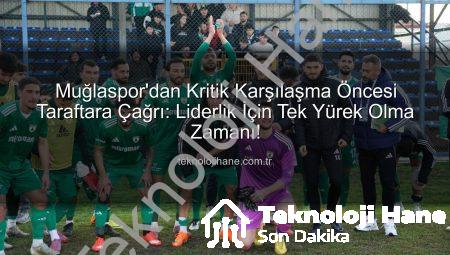 Muğlaspor’dan Kritik Karşılaşma Öncesi Taraftara Çağrı: Liderlik İçin Tek Yürek Olma Zamanı!