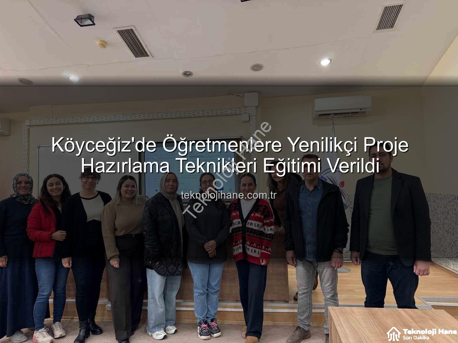 proje hazırlama eğitimi - Köyceğiz'de Öğretmenlere Yenilikçi Proje Hazırlama Teknikleri Eğitimi Verildi