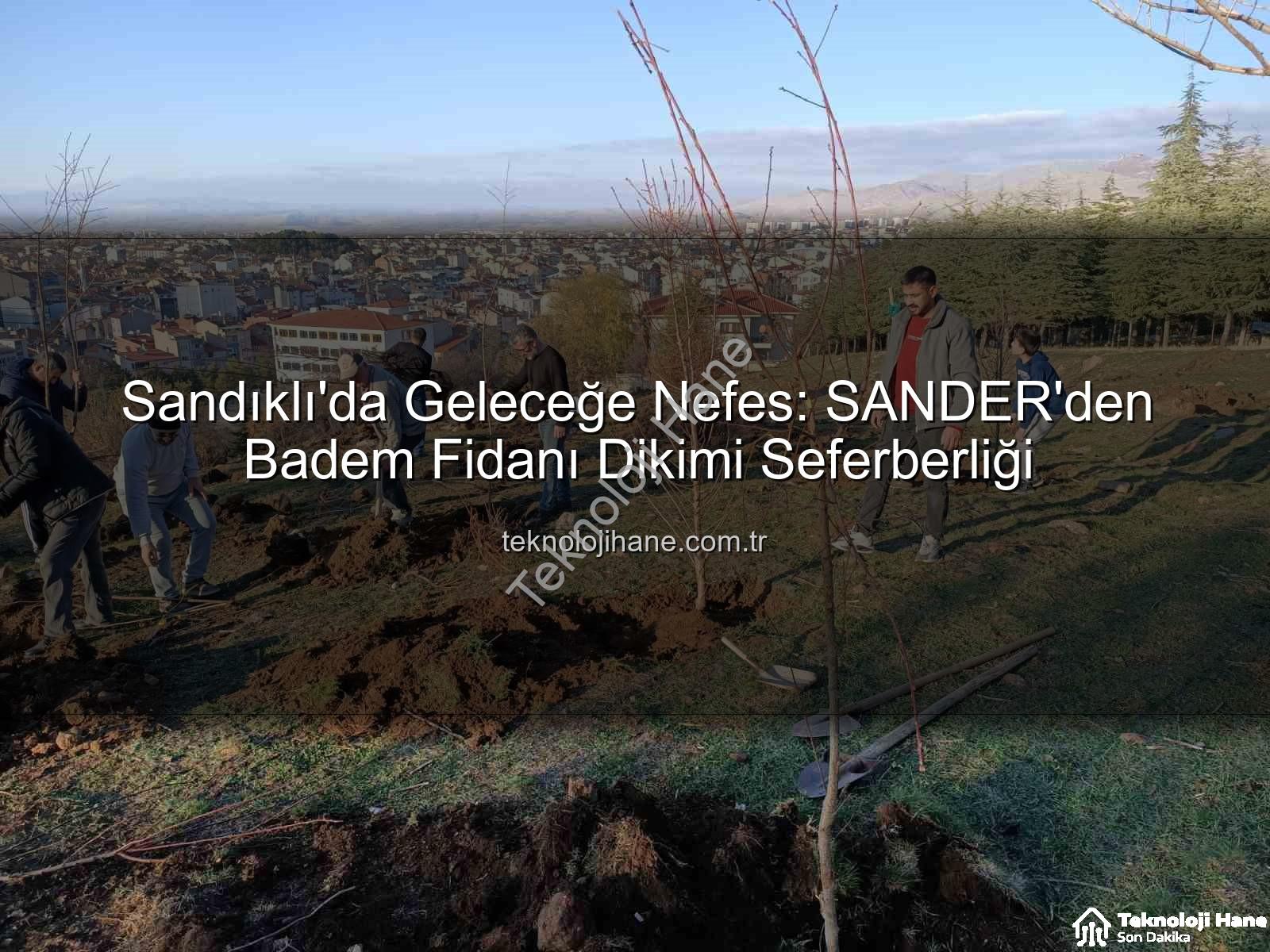 Sandıklı badem fidanı dikimi - Sandıklı'da Geleceğe Nefes: SANDER'den Badem Fidanı Dikimi Seferberliği