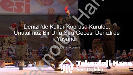 Denizli’de Kültür Köprüsü Kuruldu: Unutulmaz Bir Urfa Sıra Gecesi Denizli’de Yaşandı