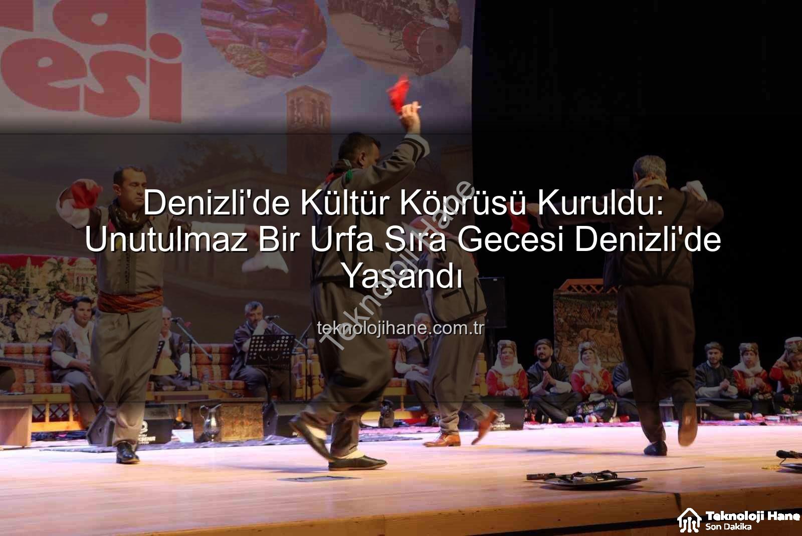Denizli'de Kültür Köprüsü Kuruldu: Unutulmaz Bir Urfa Sıra Gecesi Denizli'de Yaşandı