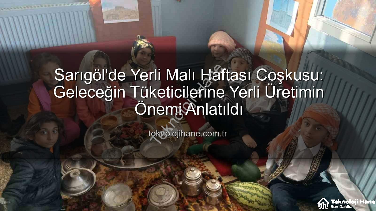 Yerli Malı Haftası - Sarıgöl'de Yerli Malı Haftası Coşkusu: Geleceğin Tüketicilerine Yerli Üretimin Önemi Anlatıldı