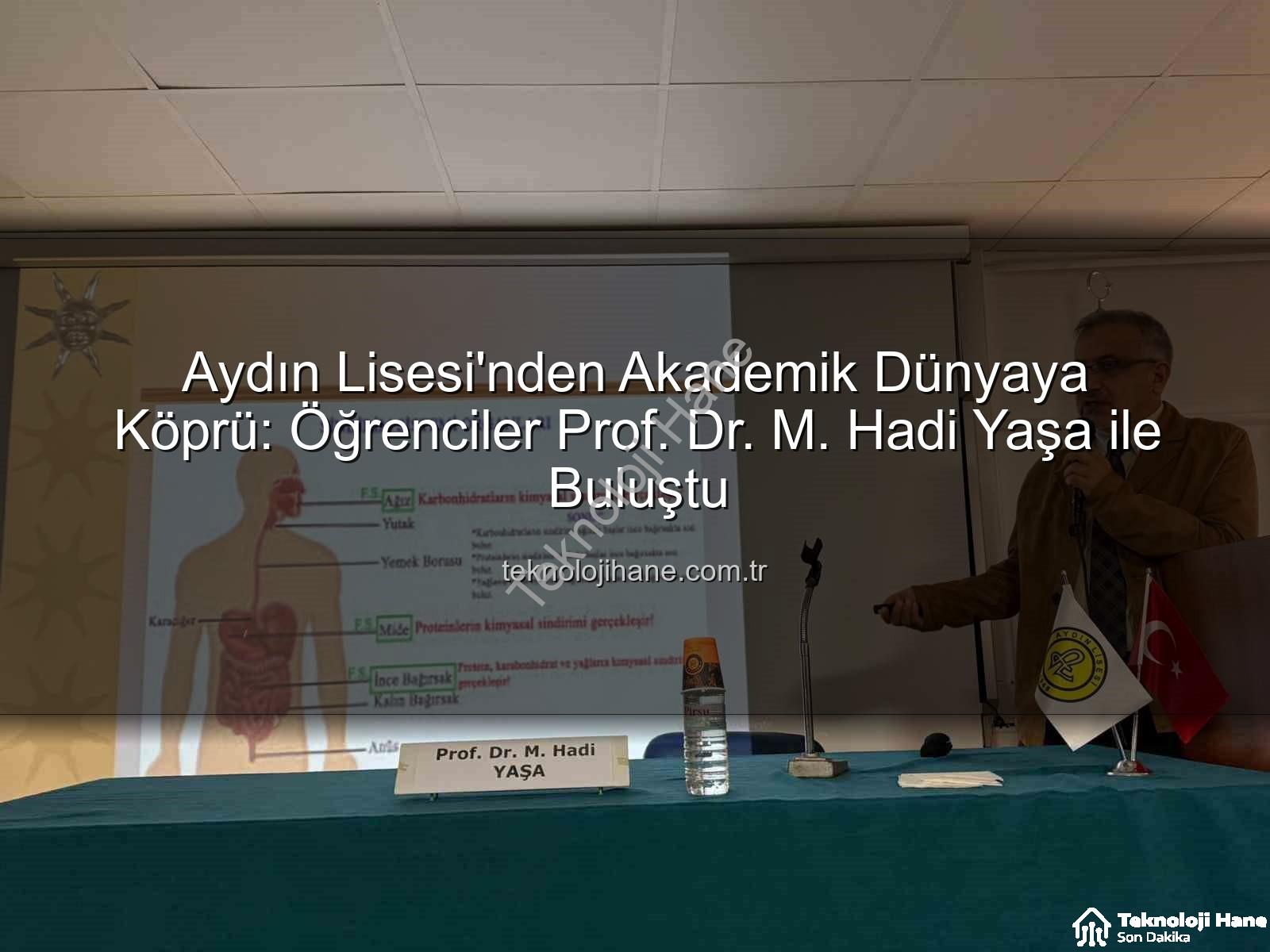 akademisyenlerle öğrenci buluşmaları - Aydın Lisesi'nden Akademik Dünyaya Köprü: Öğrenciler Prof. Dr. M. Hadi Yaşa ile Buluştu