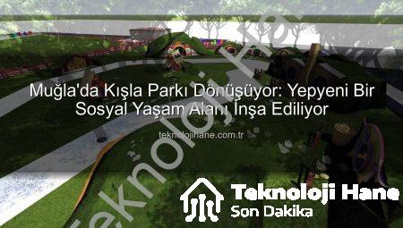 Muğla’da Kışla Parkı Dönüşüyor: Yepyeni Bir Sosyal Yaşam Alanı İnşa Ediliyor