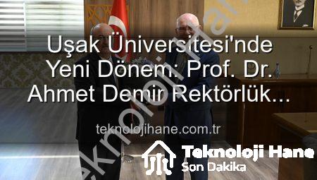 Uşak Üniversitesi’nde Yeni Dönem: Prof. Dr. Ahmet Demir Rektörlük Koltuğuna Oturdu