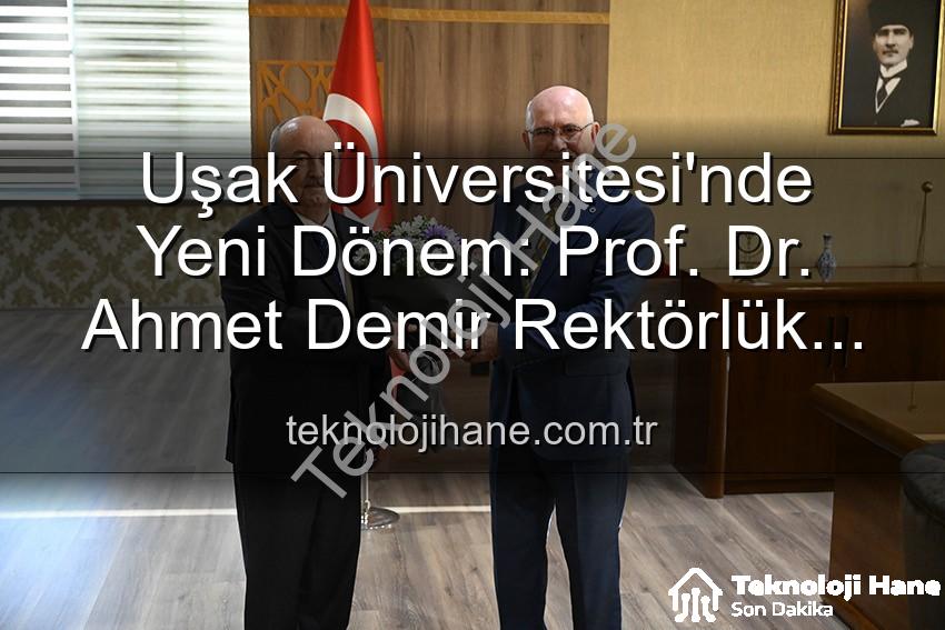 Uşak Üniversitesi Rektörlük - Uşak Üniversitesi'nde Yeni Dönem: Prof. Dr. Ahmet Demir Rektörlük Koltuğuna Oturdu