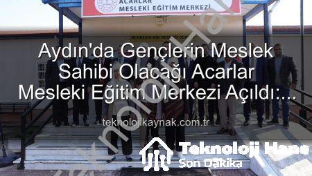Aydın’da Gençlere Yeni Ufuklar Açılıyor: Acarlar Mesleki Eğitim Merkezi Faaliyete Geçti