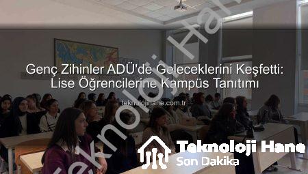Genç Zihinler ADÜ’de Geleceklerini Keşfetti: Lise Öğrencilerine Kampüs Tanıtımı