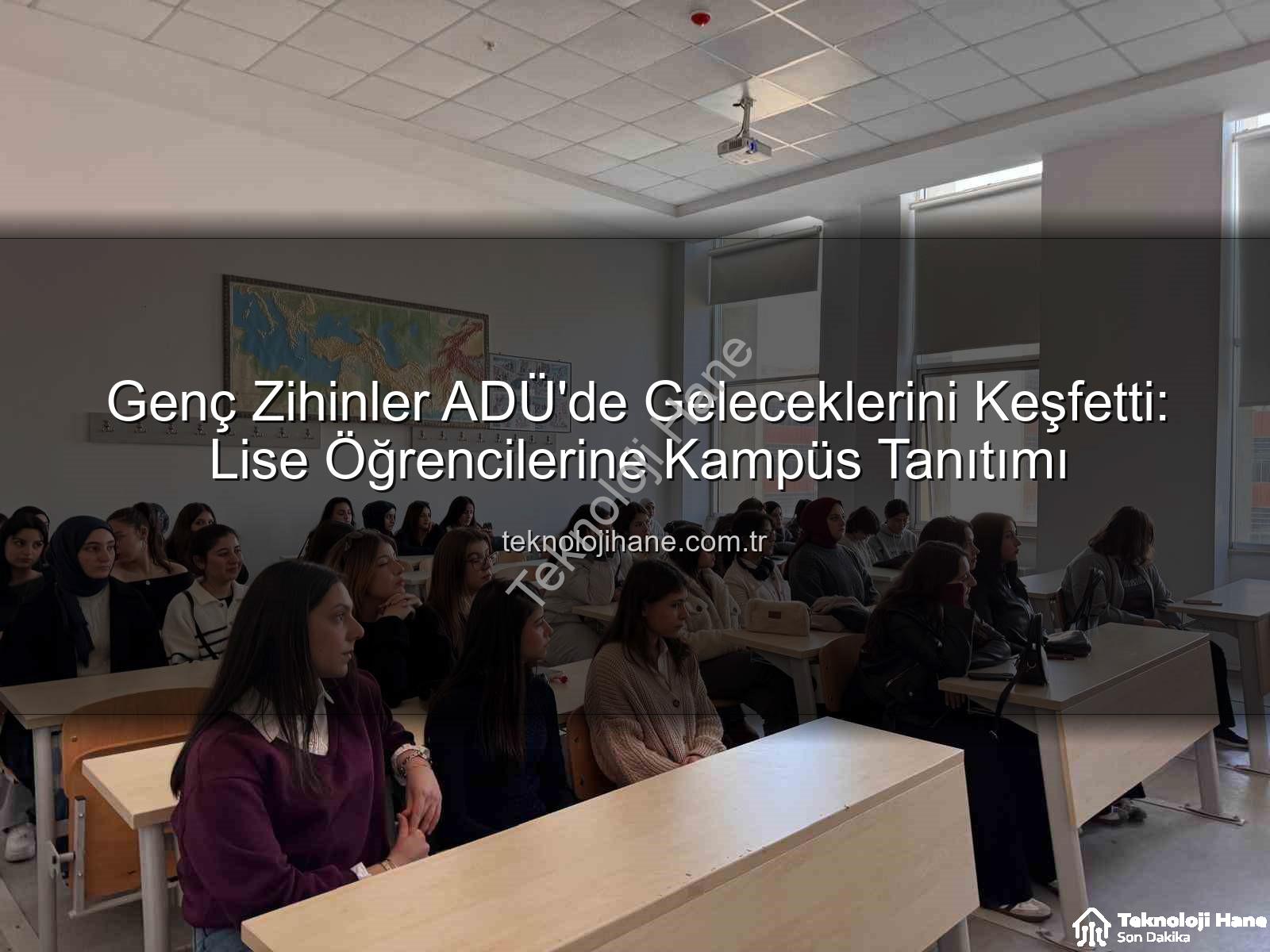Adnan Menderes Üniversitesi - Genç Zihinler ADÜ'de Geleceklerini Keşfetti: Lise Öğrencilerine Kampüs Tanıtımı