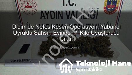 Didim’de Nefes Kesen Operasyon: Yabancı Uyruklu Şahsın Evinde 1 Kilo Uyuşturucu ve Cep Telefonu Ele Geçirildi!