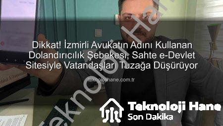 Dikkat! İzmirli Avukatın Adını Kullanan Dolandırıcılık Şebekesi, Sahte e-Devlet Sitesiyle Vatandaşları Tuzağa Düşürüyor