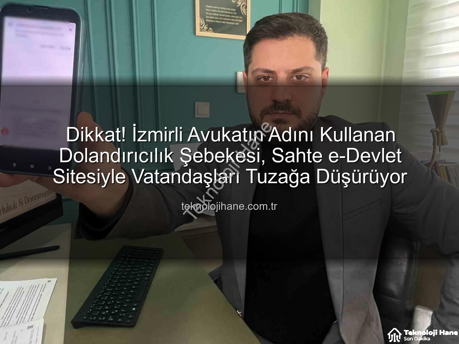 e-Devlet dolandırıcılığı - Dikkat! İzmirli Avukatın Adını Kullanan Dolandırıcılık Şebekesi, Sahte e-Devlet Sitesiyle Vatandaşları Tuzağa Düşürüyor