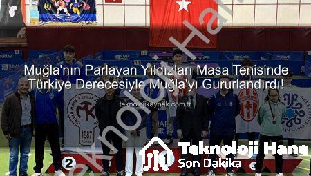 Muğla’nın Yıldızları Masa Tenisinde Parıldadı: Türkiye Şampiyonası’nda Muğla Spor Okulları’ndan Büyük Başarı