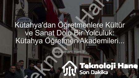 Kütahya’nın Kültürel Mirası Öğretmenlerle Buluştu: Şehir ve Kültür Gezisi