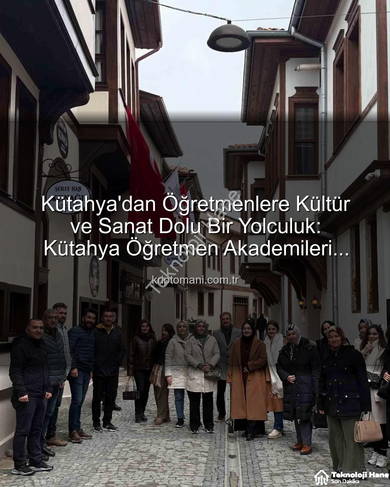Kütahya Kültür Gezisi - Kütahya'nın Kültürel Mirası Öğretmenlerle Buluştu: Şehir ve Kültür Gezisi