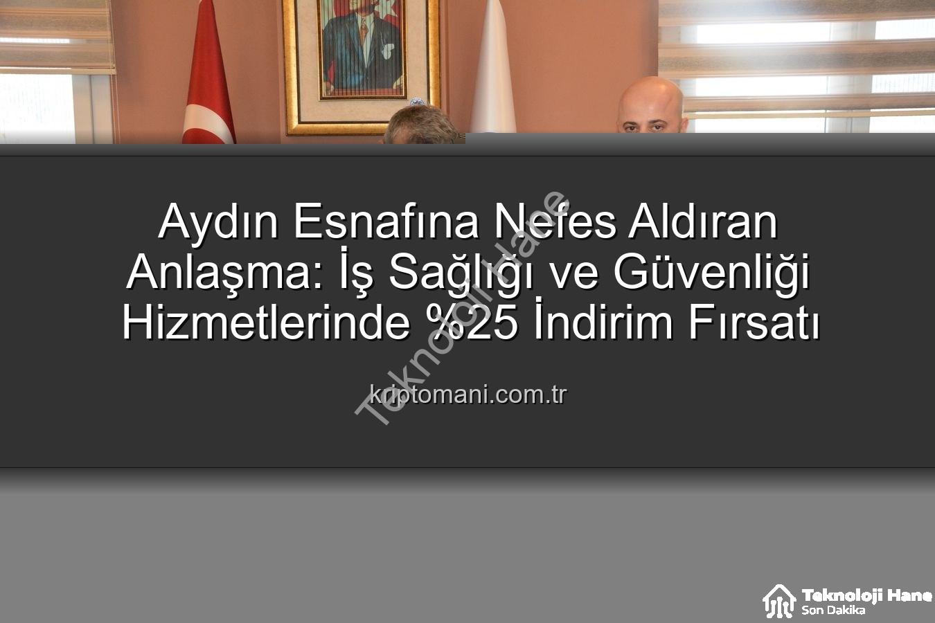 iş sağlığı ve güvenliği - Aydın Esnafına İş Sağlığı ve Güvenliği Hizmetlerinde Büyük Fırsat: Yüzde 25 İndirimli Protokol İmzalandı