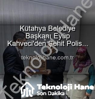 Şehit Polis Alaattin Özdemir - Kütahya Belediye Başkanı Eyüp Kahveci'den Şehit Polis Alaattin Özdemir'in Ailesine Duygusal Ziyaret: Vatan Borcu ve Şehitlik Ruhunu Yaşatma