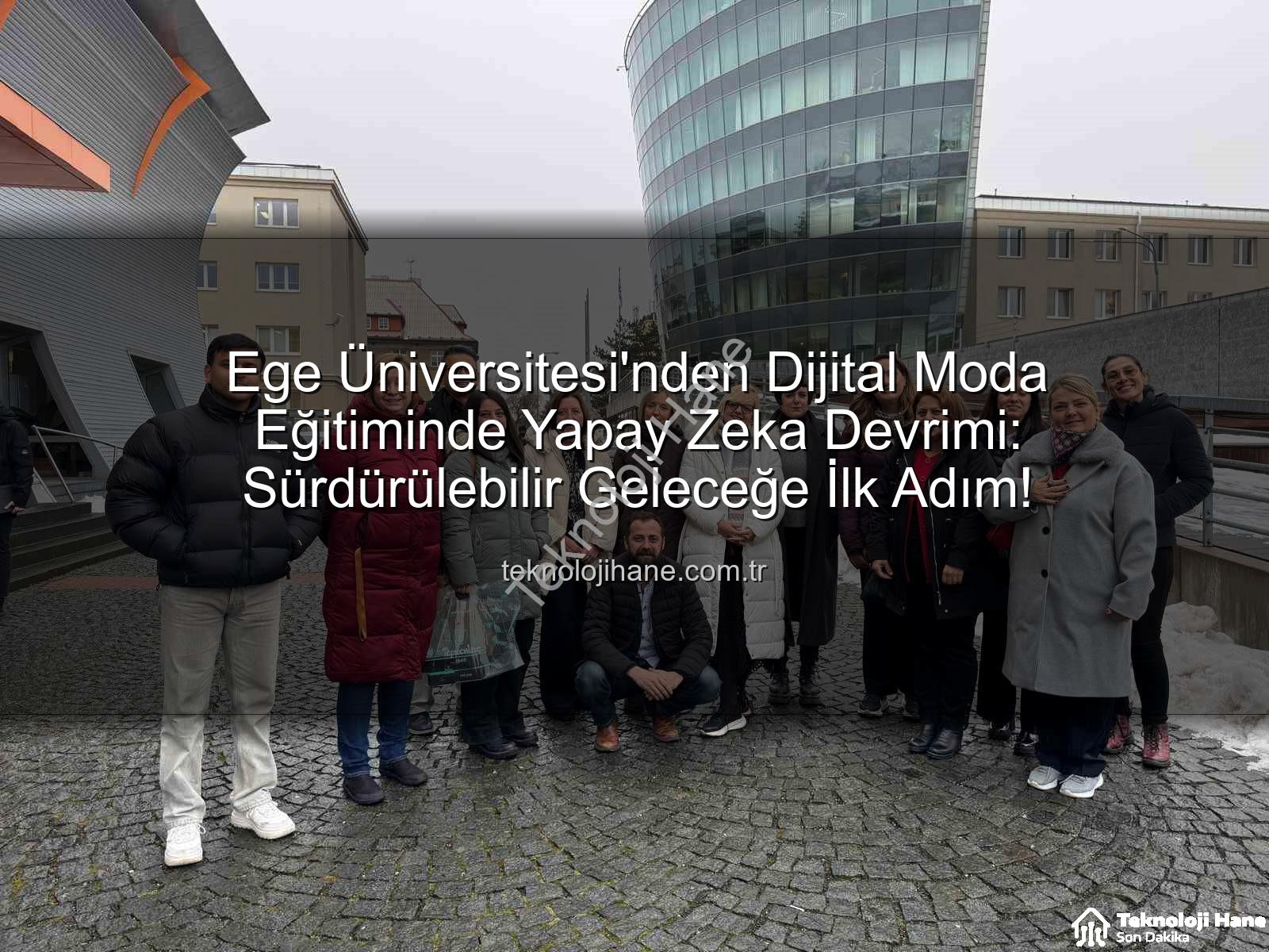 dijital moda eğitimi - Ege Üniversitesi'nden Dijital Moda Eğitiminde Yapay Zeka Devrimi: Sürdürülebilir Geleceğe İlk Adım!