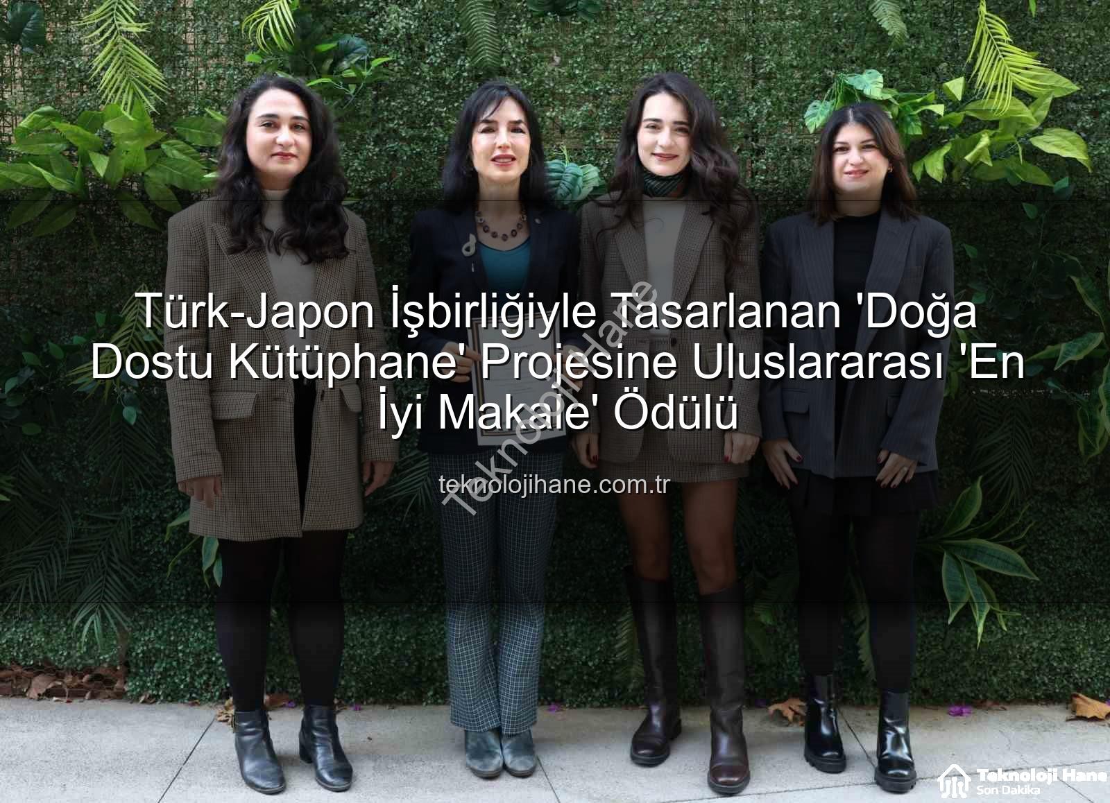 Türk-Japon İşbirliğiyle Tasarlanan 'Doğa Dostu Kütüphane' Projesine Uluslararası 'En İyi Makale' Ödülü