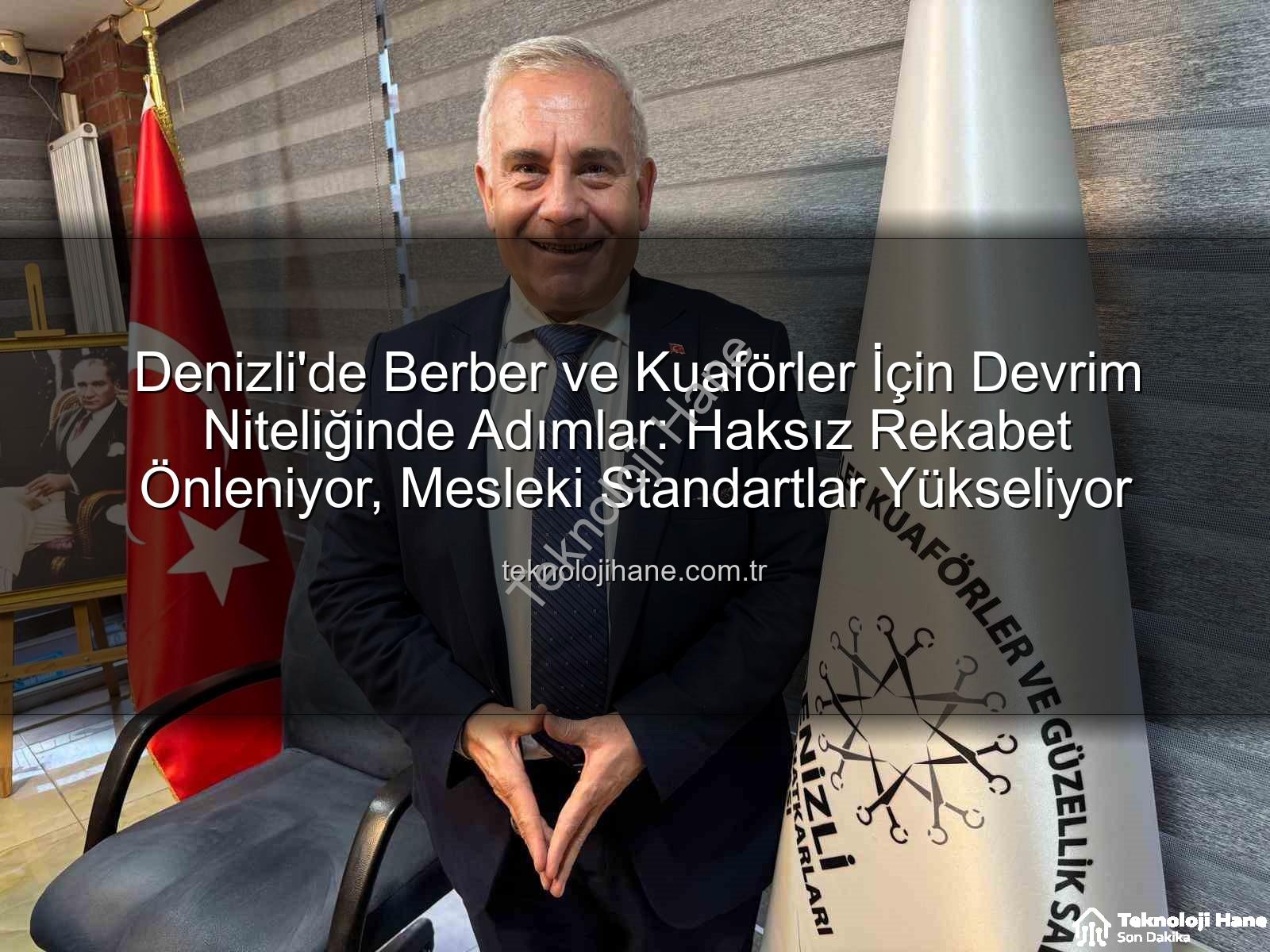 berber ve kuaförler - Denizli'de Berber ve Kuaförler İçin Devrim Niteliğinde Adımlar: Haksız Rekabet Önleniyor, Mesleki Standartlar Yükseliyor