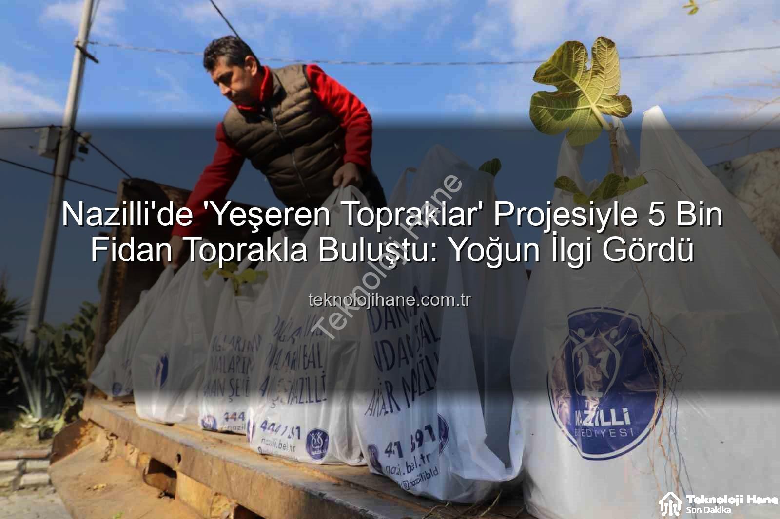 ağaç fidanı dağıtımı - Nazilli'de 'Yeşeren Topraklar' Projesiyle 5 Bin Fidan Toprakla Buluştu: Yoğun İlgi Gördü