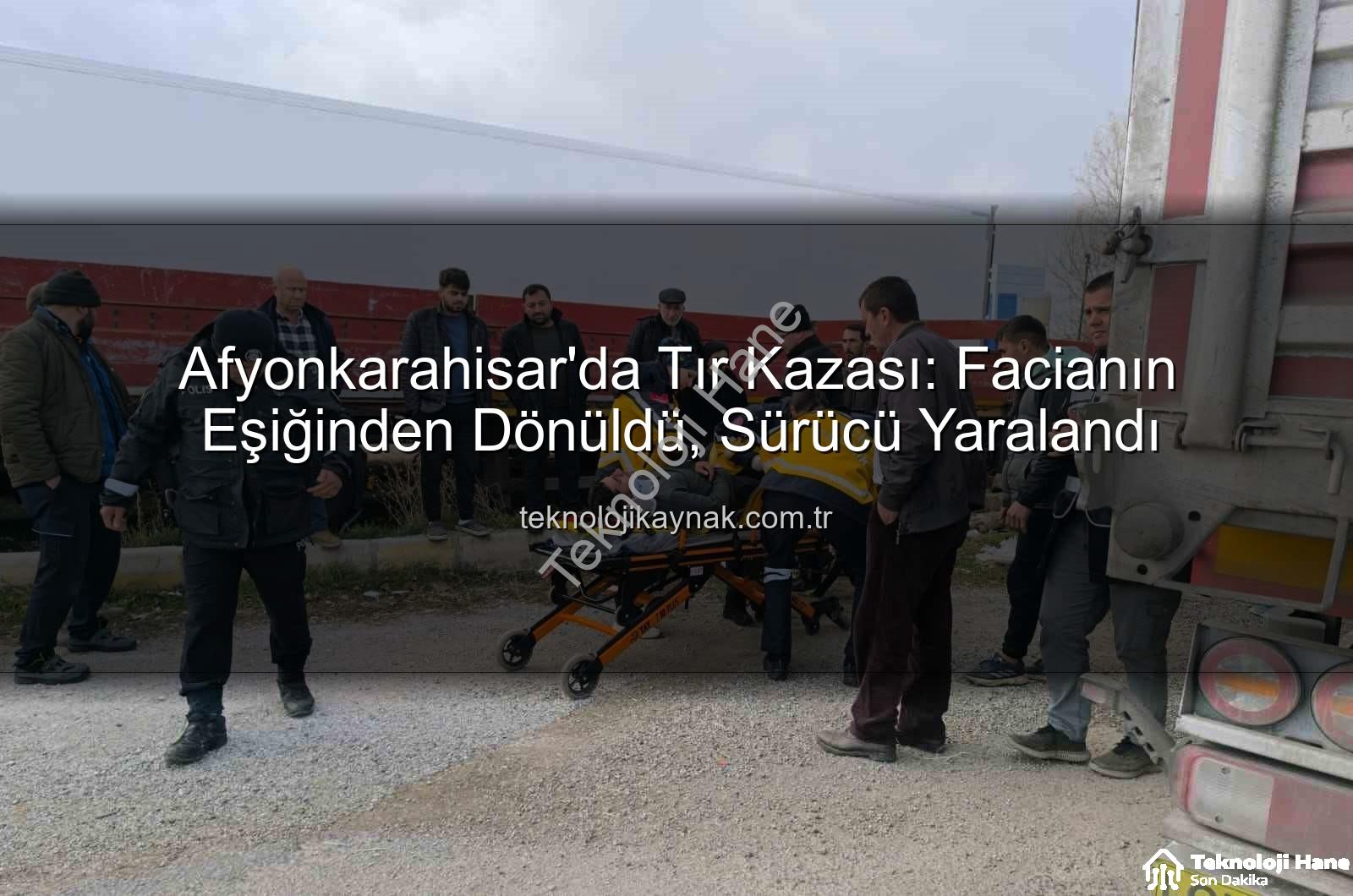 Afyonkarahisar tır kazası - Afyonkarahisar'da Korkunç Kaza: Tır Faciası Son Anda Önlenirken Sürücü Yaralandı