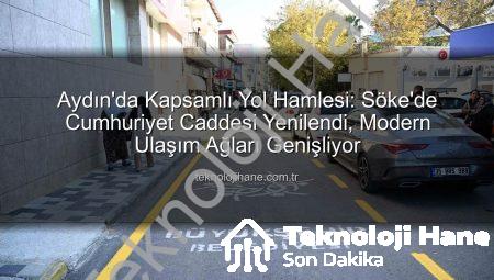 Aydın’da Kapsamlı Yol Hamlesi: Söke’de Cumhuriyet Caddesi Yenilendi, Modern Ulaşım Ağları Genişliyor