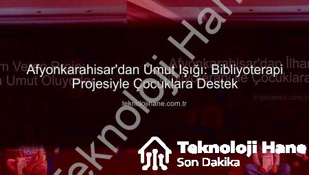 Afyonkarahisar’dan Umut Işığı: Bibliyoterapi Projesiyle Çocuklara Destek