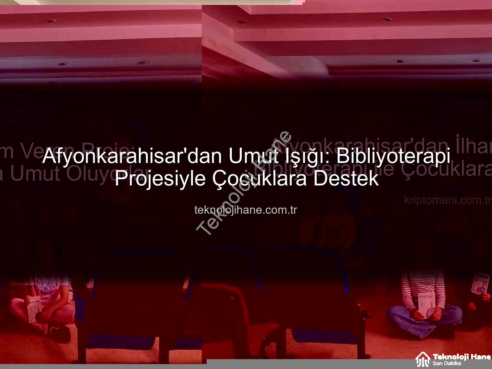 Bibliyoterapi projesi - Afyonkarahisar'dan Umut Işığı: Bibliyoterapi Projesiyle Çocuklara Destek