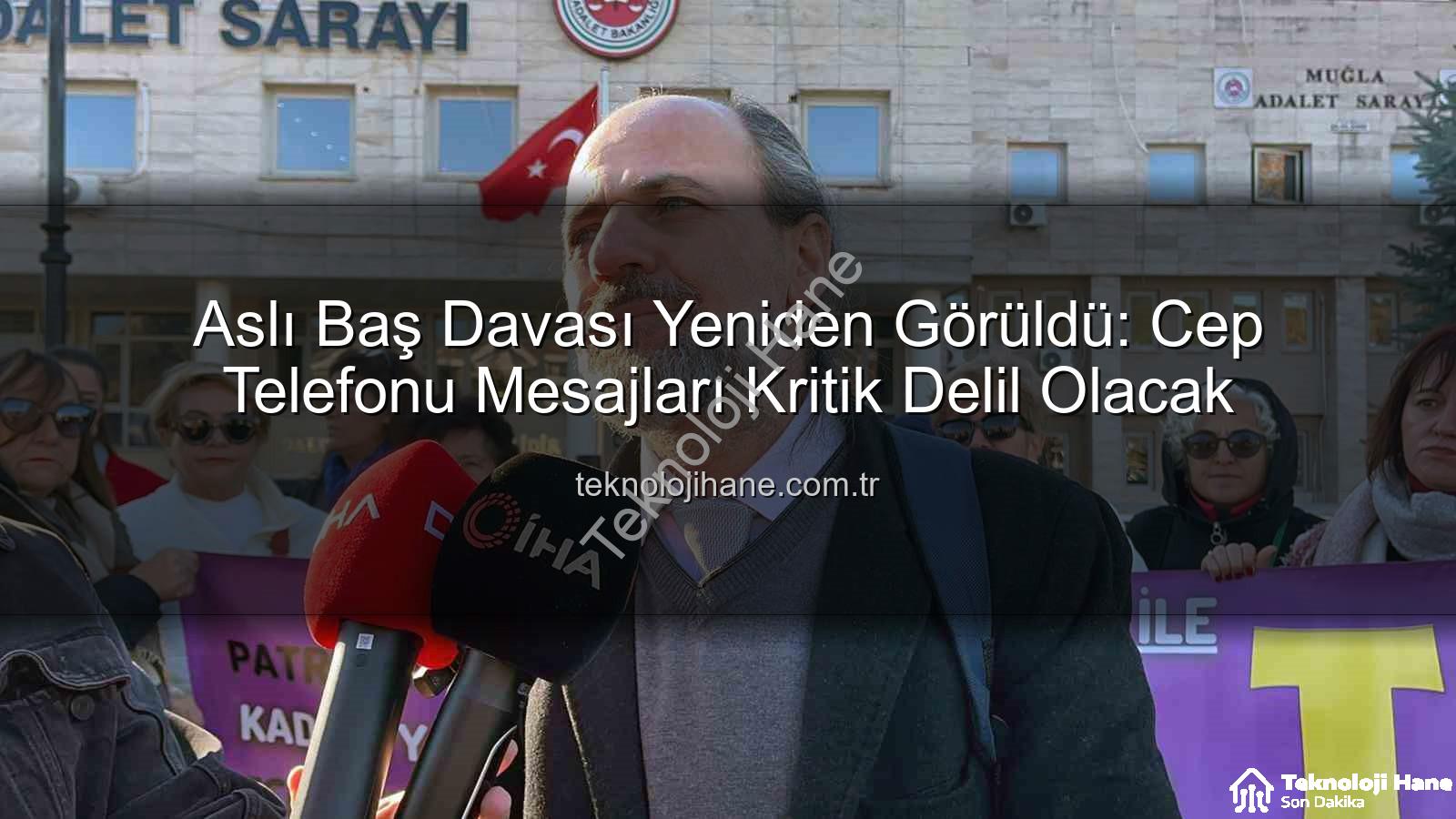 Aslı Baş davası - Aslı Baş Davası Yeniden Görüldü: Cep Telefonu Mesajları Kritik Delil Olacak