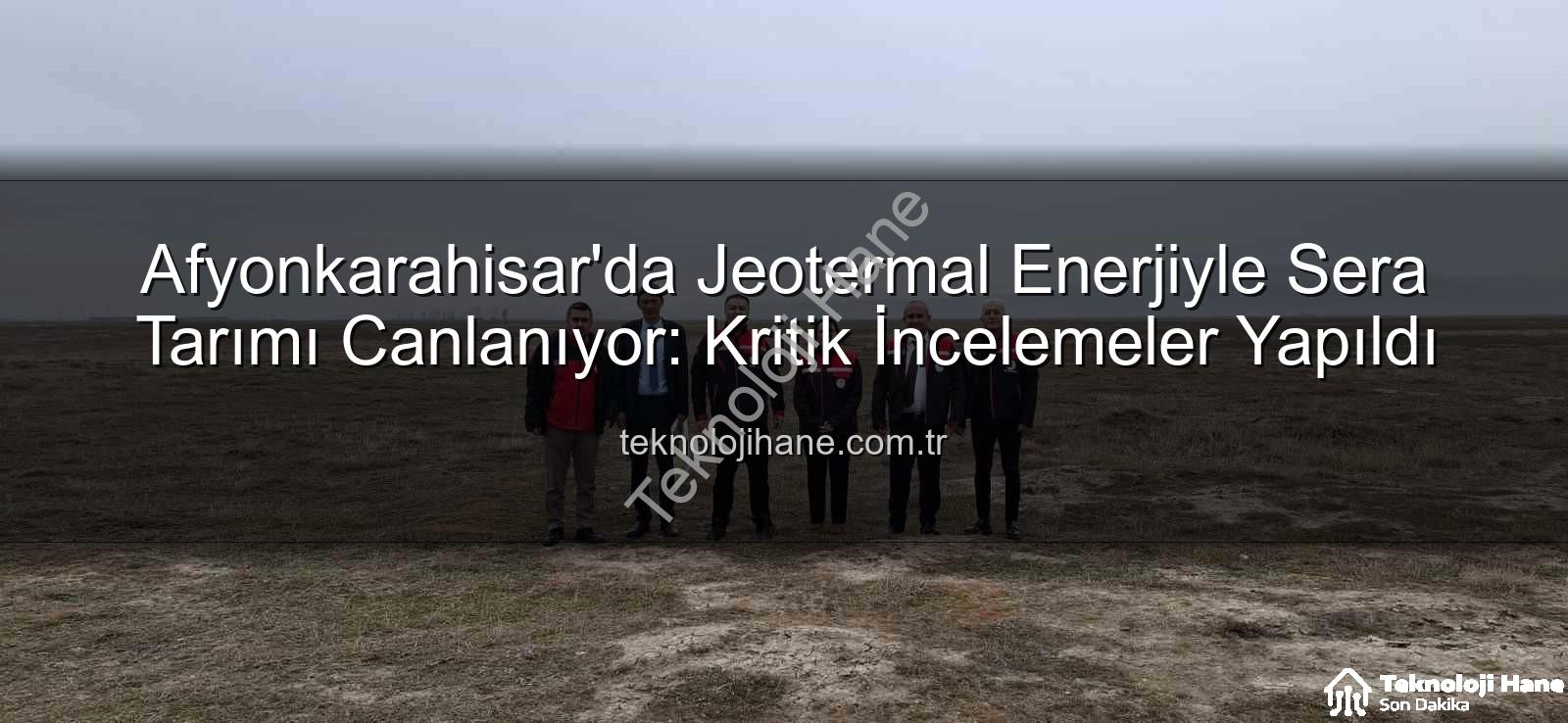jeotermal sera - Afyonkarahisar'da Jeotermal Enerjiyle Sera Tarımı Canlanıyor: Kritik İncelemeler Yapıldı