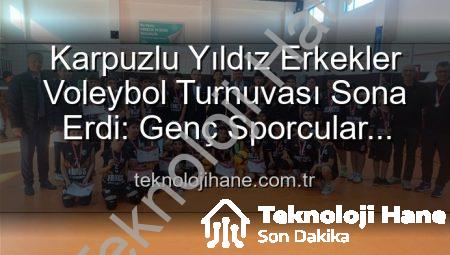 Karpuzlu Yıldız Erkekler Voleybol Turnuvası Sona Erdi: Genç Sporcular Sahada Ter Döktü