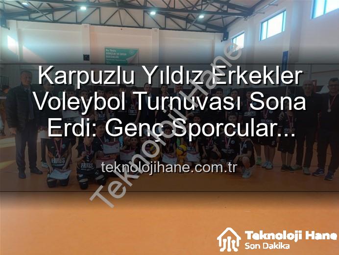 Karpuzlu voleybol - Karpuzlu Yıldız Erkekler Voleybol Turnuvası Sona Erdi: Genç Sporcular Sahada Ter Döktü