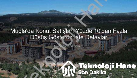Muğla’da Konut Satışları Yüzde 10’dan Fazla Düşüş Gösterdi: İşte Detaylar