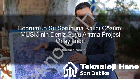 Bodrum’un Su Sorununa Kalıcı Çözüm: MUSKİ’nin Deniz Suyu Arıtma Projesi Onaylandı!