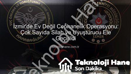 İzmir’de Ev Değil Cephanelik Operasyonu: Çok Sayıda Silah ve Uyuşturucu Ele Geçirildi