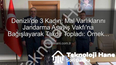 Denizli’de Vefa Örneği: 3 Kadın, Gayrimenkullerini Jandarma Asayiş Vakfı’na Bağışladı