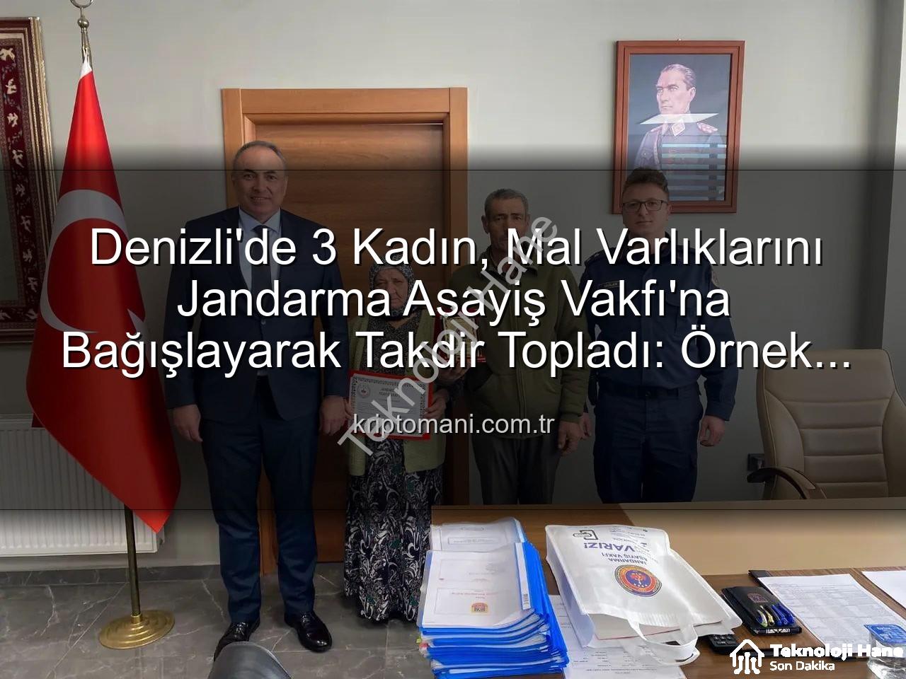 gayrimenkul bağışı - Denizli'de Vefa Örneği: 3 Kadın, Gayrimenkullerini Jandarma Asayiş Vakfı'na Bağışladı