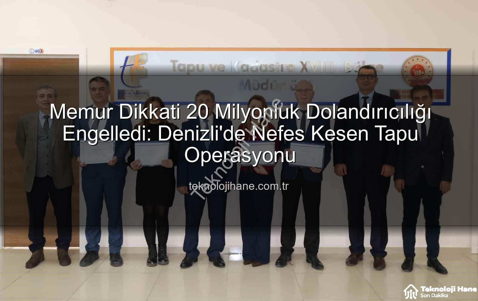 20 milyonluk dolandırıcılık - Memur Dikkati 20 Milyonluk Dolandırıcılığı Engelledi: Denizli'de Nefes Kesen Tapu Operasyonu