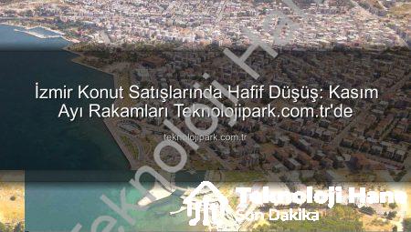 İzmir Konut Piyasasında Kasım Ayı Rakamları Açıklandı: Küçük Bir Düşüş ve Dikkat Çeken Detaylar