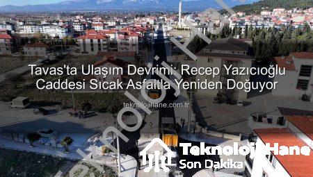 Tavas’ta Ulaşım Devrimi: Recep Yazıcıoğlu Caddesi Sıcak Asfaltla Yeniden Doğuyor