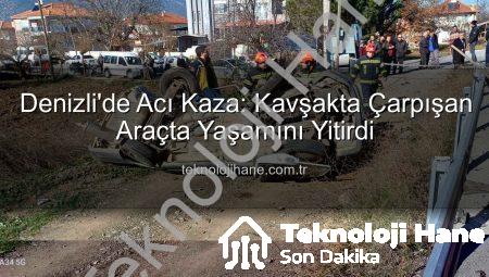 Denizli’de Acı Kaza: Kavşakta Çarpışan Araçta Yaşamını Yitirdi
