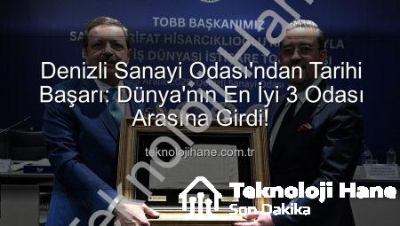 Denizli Sanayi Odası’ndan Tarihi Başarı: Dünya’nın En İyi 3 Odası Arasına Girdi!